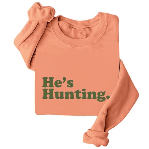 He's Hunting Sweatshirt, Hes Hunting Sweatshirt, He's Hunting Shirt, Funny Hunting Sweatshirt