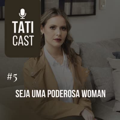 SEJA UMA PODEROSA WOMAN | TATIANE REGIS | EP 05