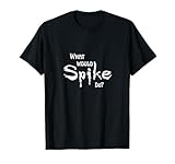What Would Spike Do Vampire Slayer T-Shirt