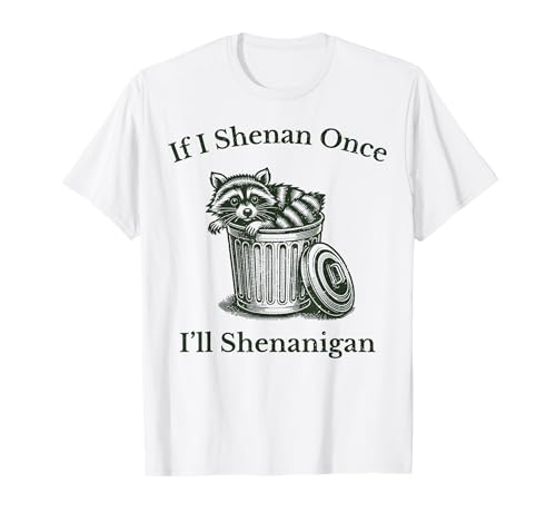 Si Shenan Una vez Voy a Shenanigan Zarigüeya Zarigüeya Paddy's Day Camiseta
