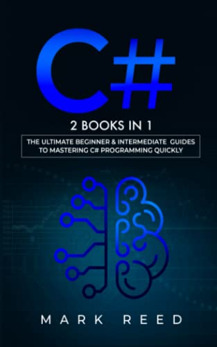 C#: 2 books in 1 - The Ultimate Beginner & Intermediate Guides to Mastering C# Programming Quickly (Computer Programming)