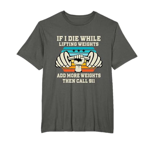 If I Die While Lifting Weights - Divertido Regalo de Entrenamiento y Gimnasio Camiseta