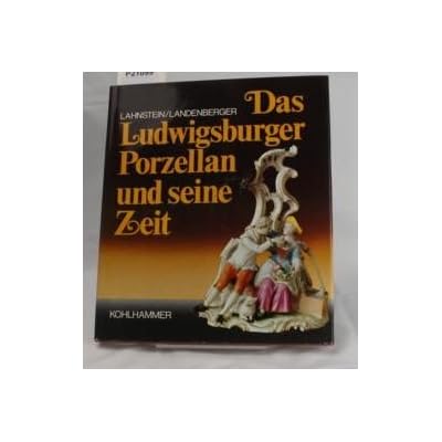 Das Ludwigsburger Porzellan und seine Zeit