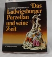 Das Ludwigsburger Porzellan und seine Zeit (German Edition) 3170043188 Book Cover