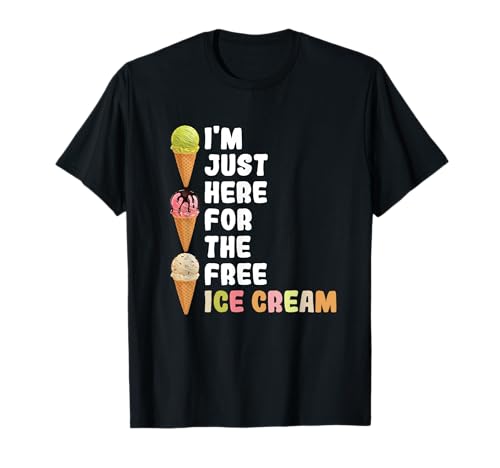 I'm Just Here For The Free Ice Cream National Ice Cream Day T-Shirt