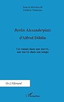 Berlin Alexanderplatz d'Alfred Döblin: Un roman dans une oeuvre, une oeuvre dans son temps 2296558739 Book Cover