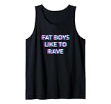 Fat Boys Like To Rave Fat Boys Like To Rave Party Club Festival Raver Boy Débardeur