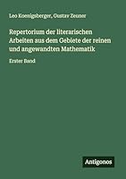 Repertorium der literarischen Arbeiten aus dem Gebiete der reinen und angewandten Mathematik: Erster Band 3386417140 Book Cover