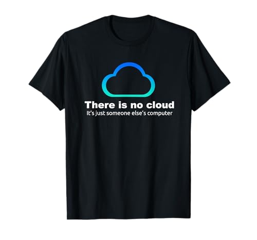 There is No Cloud Funny Tech Humor - Sysadmin IT Joke T-Shirt