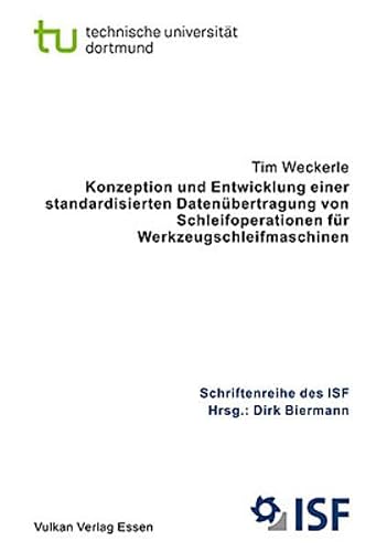 Konzepte und Entwicklung einer standardisierten Datenübertragung von Schleifoperationen für Werkzeugschleifmaschinen: ISF - Band 53 (Schriftenreihe des ISF)