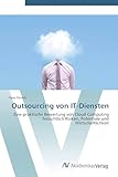 Outsourcing von IT-Diensten: Eine praktische Bewertung von Cloud Computing hinsichtlich Risiken, Potentiale und Wirtschaftlichkeit