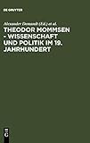 Theodor Mommsen - Wissenschaft und Politik im 19. Jahrhundert
