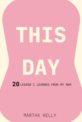 THIS DAY: 20 LESSON I LEARNED FROM MY MOM