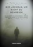 Wir Lächeln, um nicht zu schreien.: Du glaubst zu entkommen – bis du erkennst, dass du nie wach warst