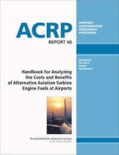 Handbook for Analyzing the Costs and Benefits of Alternative Aviation Turbine Engine Fuels at Airports (with CD-ROM)