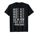 Avocado Vegan Not Yet Eat Me Now Avocados T-Shirt
