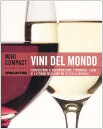 Vini del mondo. Conoscere e riconoscere i terroir, i vini e i vitigni migliori di tutto il mondo. Ediz. illustrata
