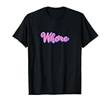 Whore Funny Offensive Slutty T-Shirt For Men & Women