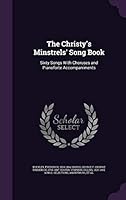 The Christy's Minstrels' Song Book: Sixty Songs with Choruses and Pianoforte Accompaniments 1340310449 Book Cover