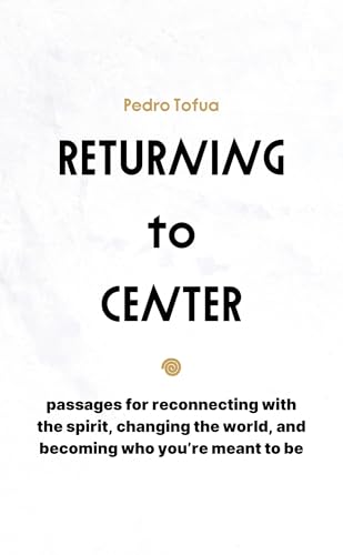 Cover of Returning to Center: Passages for Reconnecting with the Spirit, Changing the World, and Becoming Who You're Meant to Be