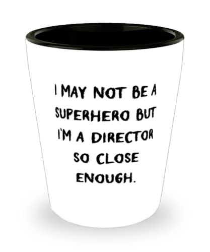 New Director Gifts, I May Not Be a Superhero but I'm a Director So Close Enough, Graduation Shot Glass For Director from Friends, Funny director, Funny directors, Gift for director, Gift for directors