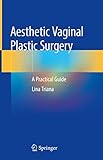 Aesthetic Vaginal Plastic Surgery: A Practical Guide Springer-Verlag GmbH
