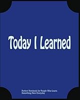 Today I Learned: Notebook for Self-Motivated Life Long Learners : Perfect Notebook for People Who Learn Something New Everyday 1697646735 Book Cover