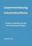  Zusammenfassung Industriekaufleute: Perfekt vorbereitet auf die IHK Abschlussprüfungen