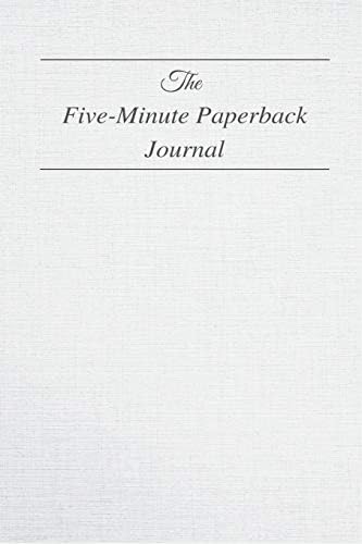 The Five Minute Paperback Journal: The Five Minute Paperback Journal To Develop Gratitude, Mindfulness and Productivity