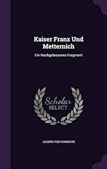 Hardcover Kaiser Franz Und Metternich: Ein Nachgelassenes Fragment Book