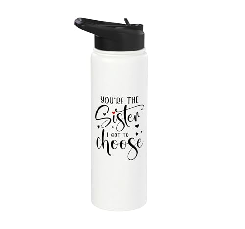 You're the Sister I Got to Choose Sisters By Heart Not Blood Stainless Steel Insulated Water Bottle