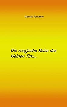Paperback Die magische Reise des kleinen Tim: Eine Geschichte über Glauben, Liebe und Freundschaft [German] Book