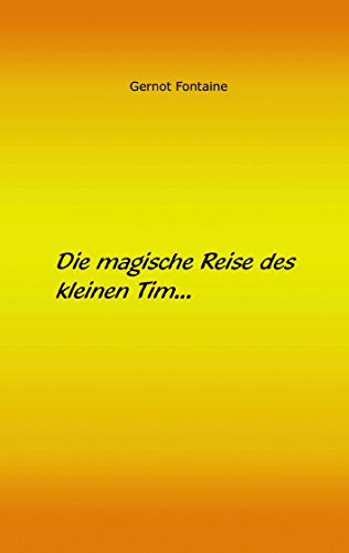 Die magische Reise des kleinen Tim: Eine Geschichte über Glauben, Liebe und Freundschaft (German Edition)