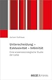 Unterscheidung – Exklusivität – Intimität: Eine wissenssoziologische Studie der Liebe