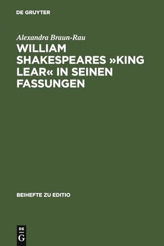 William Shakespeares »King Lear« in seinen Fassungen: Ein elektronisch-dialogisches Editionsmodell (editio / Beihefte, 20) (German Edition)