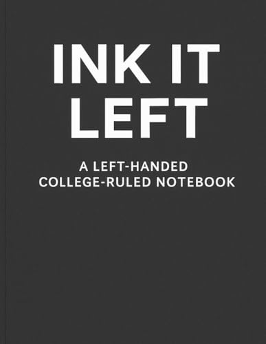 Ink it left, a left handed college ruled notebook: An adult left handed notebook