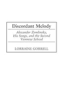 Discordant Melody: Alexander Zemlinsky, His Songs, and the Second Viennese School 0313323666 Book Cover