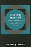 Equations from God: Pure Mathematics and Victorian Faith (Johns Hopkins Studies in the History of Mathematics)