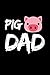 Pig Dad: Funny Pig Lovers Notebook/Journal (6” X 9”)