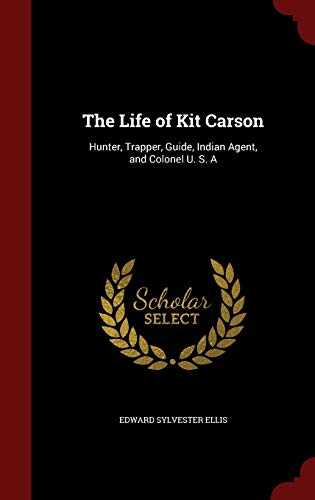 The Life of Kit Carson: Hunter, Trapper, Guide,... 1296702855 Book Cover