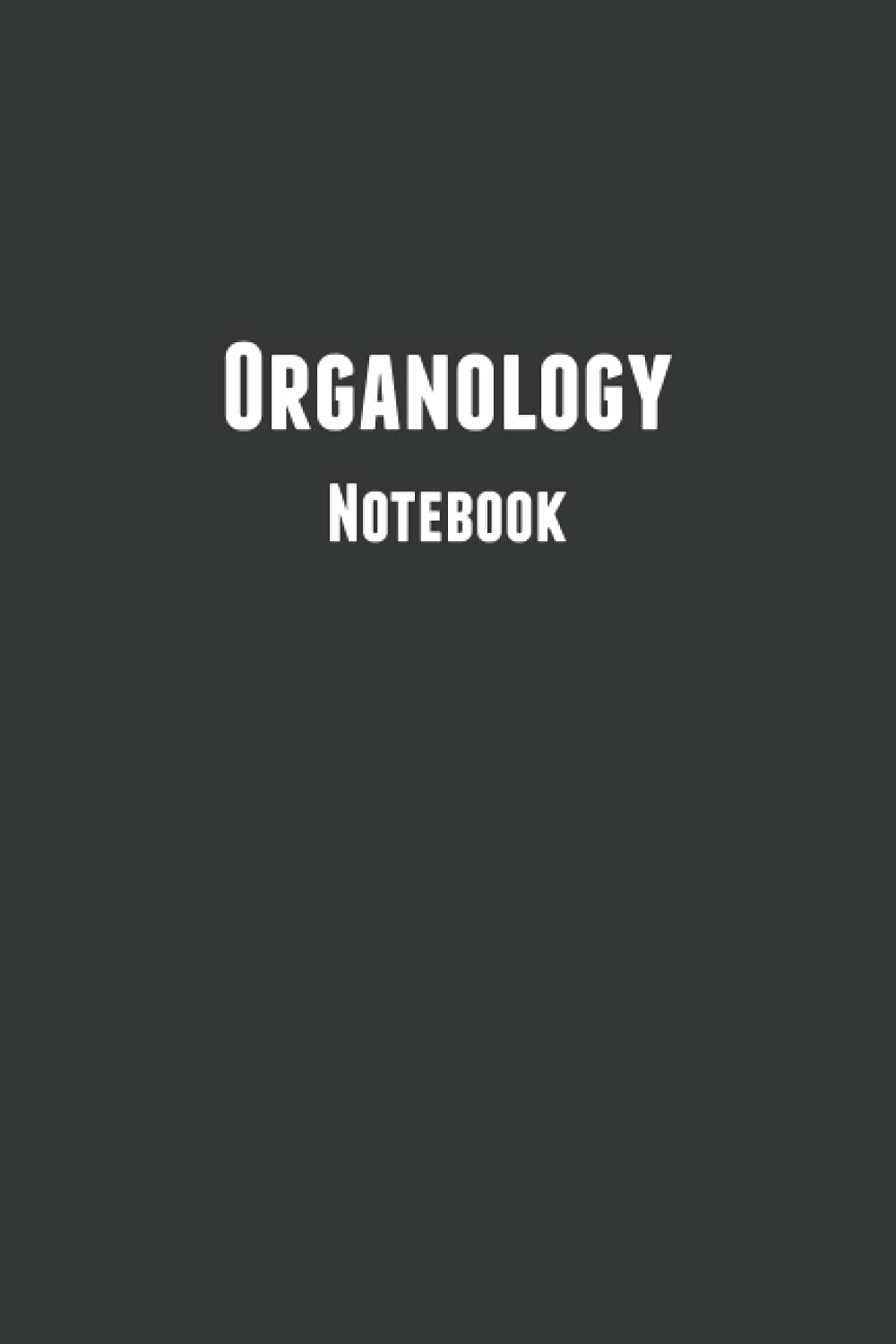 Organology Notebook: Blank Composition Notebook to Write In for Notes | Diary | Log | Journal (Notebooks For Students)