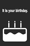  It is your birthday.: Funny Blank Lined College Ruled Office Notebook Journal