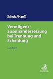 Vermögensauseinandersetzung bei Trennung und Scheidung (C.H. Beck Familienrecht)