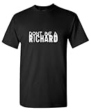 Don't Be A Richard Graphic Novelty Sarcastic Funny T Shirt L Black15