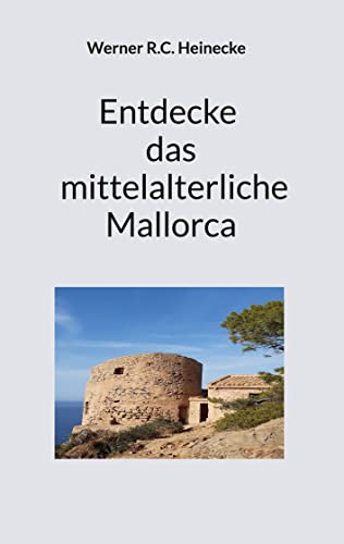 Entdecke das mittelalterliche Mallorca (German Edition) - Heinecke, Werner R.C.
