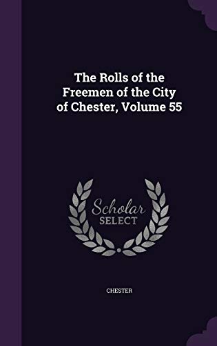 The Rolls of the Freemen of the City of Chester, Volume 55