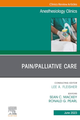 Pain/Palliative Care, An Issue of Anesthesiology Clinics (The Clinics: Internal Medicine, Volume 41-2)