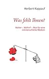 was fehlt wenn die fingernägel brechen  Was fehlt Ihnen?: Woher - Wohin? - Mut für eine mitmenschliche Medizin