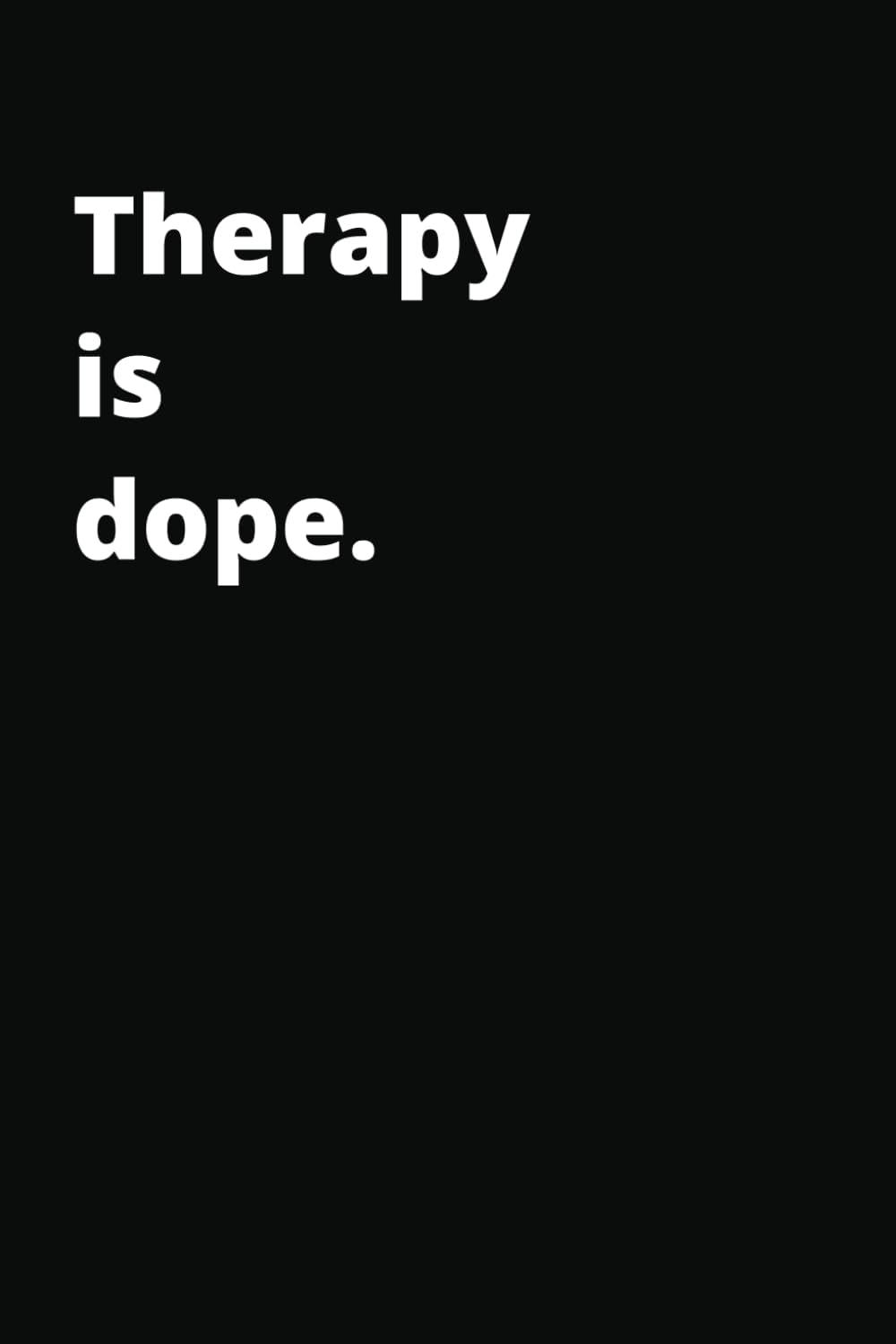 Independently published Therapy is Dope: Blank Notebook