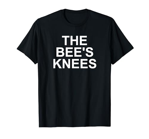 The Bee's Knees, Funny, Jokes, Sarcastic T-Shirt